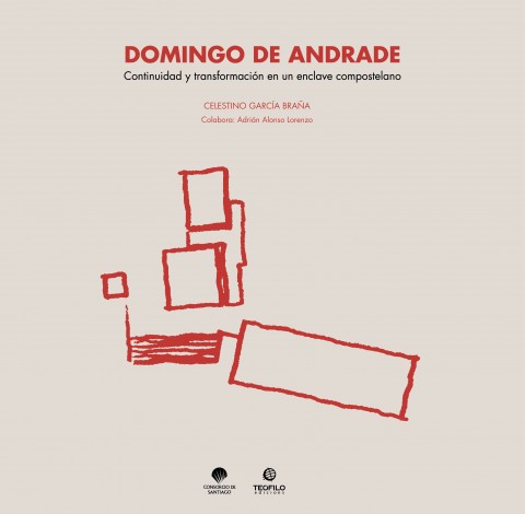 Portada Domingo de Andrade. Continuidad y transformación en un enclave compostelano" Portada Domingo de Andrade. Continuidad y transformación en un enclave compostelano"